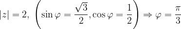 \dpi{120} \left | z \right |=2,\; \left ( \sin \varphi =\frac{\sqrt{3}}{2},\cos \varphi =\frac{1}{2} \right )\Rightarrow \varphi =\frac{\pi }{3}